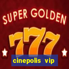 cinepolis vip parque shopping